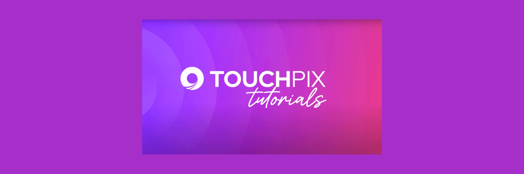 Unlock the Full Potential of Touchpix with Our Quick Tutorials! 🎥✨