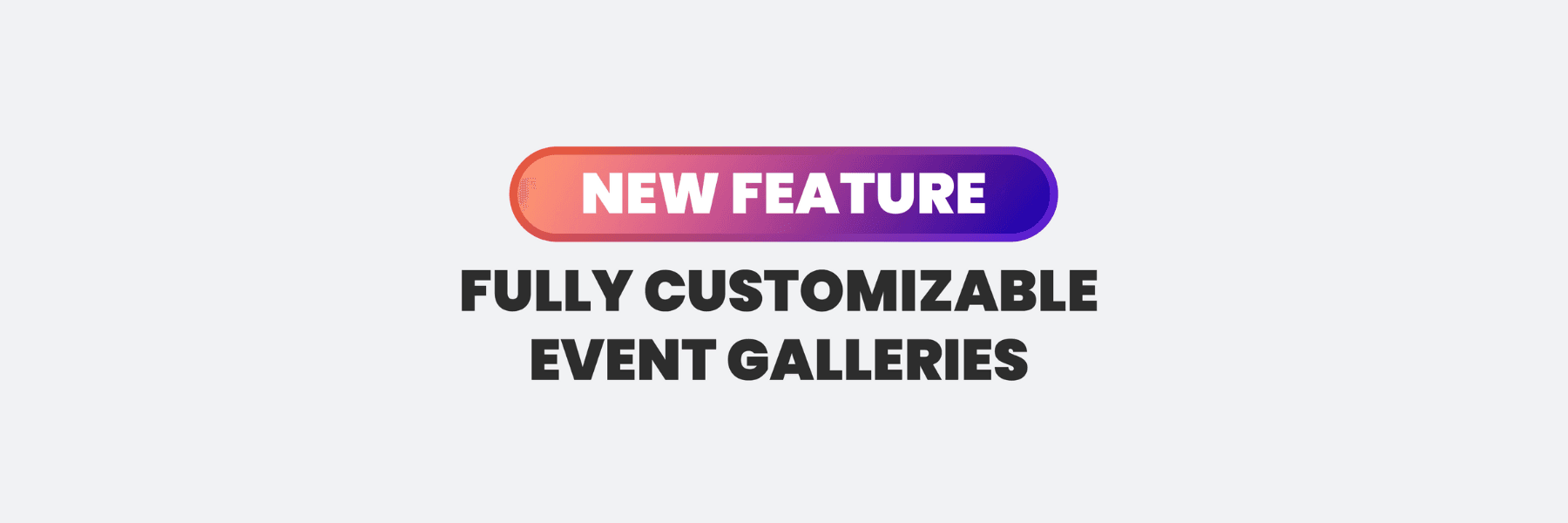 Fully Customizable Event Galleries Now Available!
